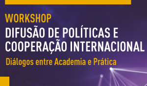 Enap realizará Workshop sobre Difusão de Políticas Públicas e Cooperação Internacional